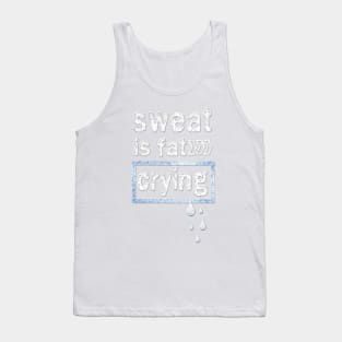 Sweat is fat Crying Gym Fitness inspirational Quotes Tank Top